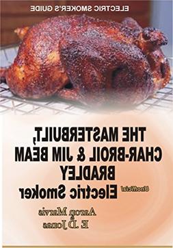 ELECTRIC SMOKER'S GUIDE. The MasterBuilt, Char-Broil and Jim